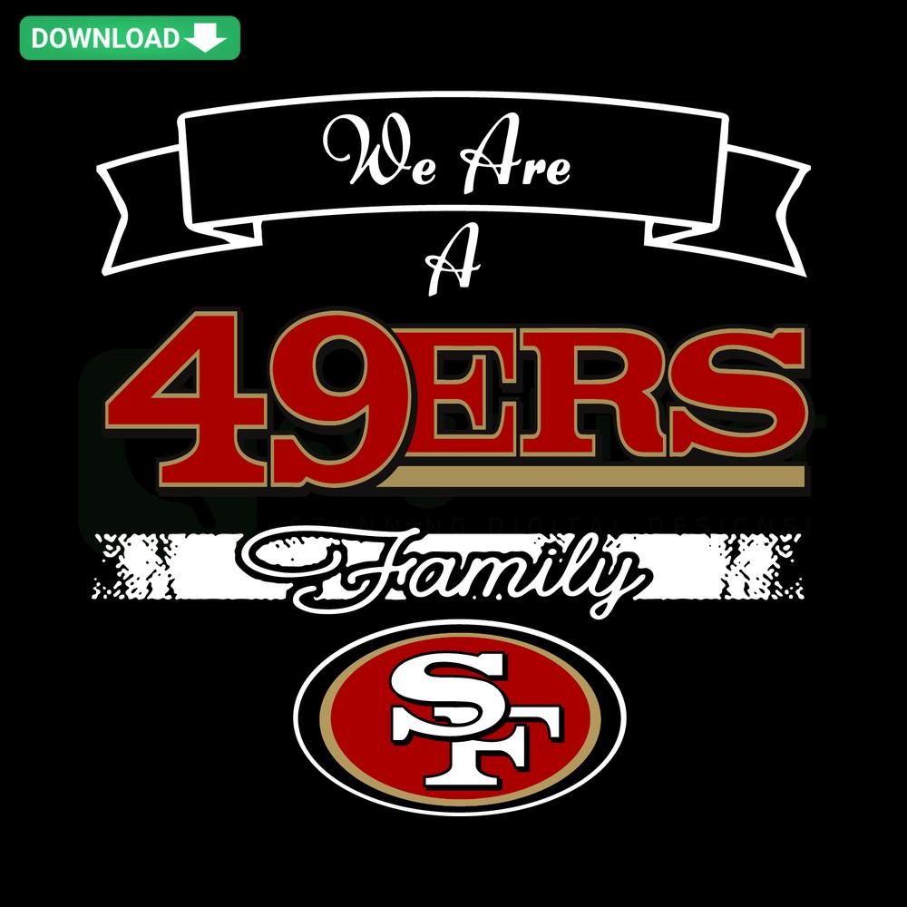 We Are A 49ers Family SVG Digital Download: Unique, Bold San Francisco 49ers Design, Ideal for Crafting & DIY Projects