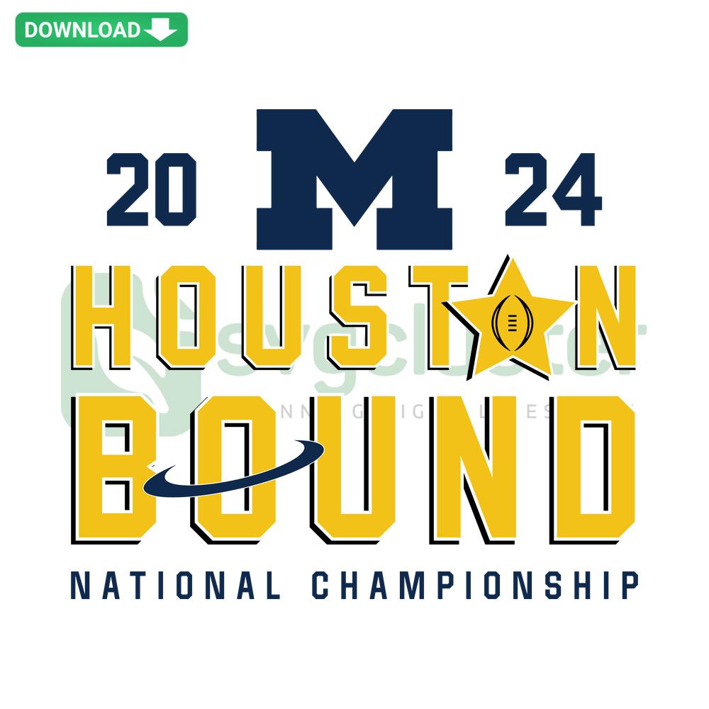 2024 Michigan Wolverines Houston Bound National Championship SVG, perfect for Cricut projects, featuring team logo and bold text design.