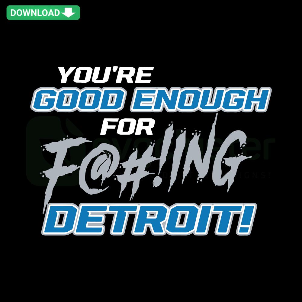 You Are Good Enough For Fuking Detroit Lions SVG design featuring bold typography, blue and silver tones - SVG file for download.