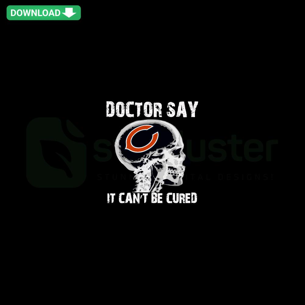 Chicago Bears SVG, premium design featuring text Doctor Say It cannot Be Cured, perfect for sports fan graphics, vector art.