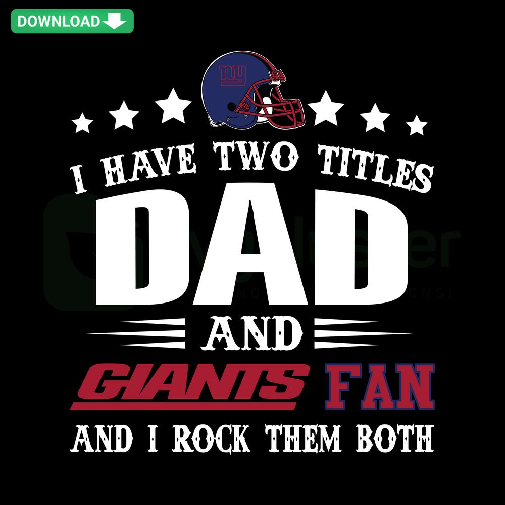 I Have Two Titles Dad And Giants Fan SVG custom design with bold fonts, perfect for SVG files, highlighting dual titles.
