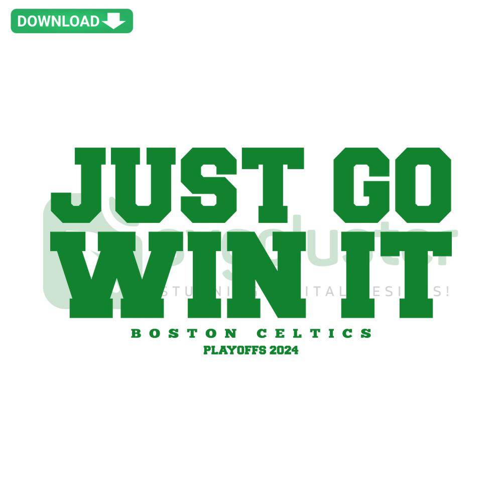 Boston Celtics 2024 Champs SVG; Just Go Win It bold text design, green team colors, sports vector file collection.