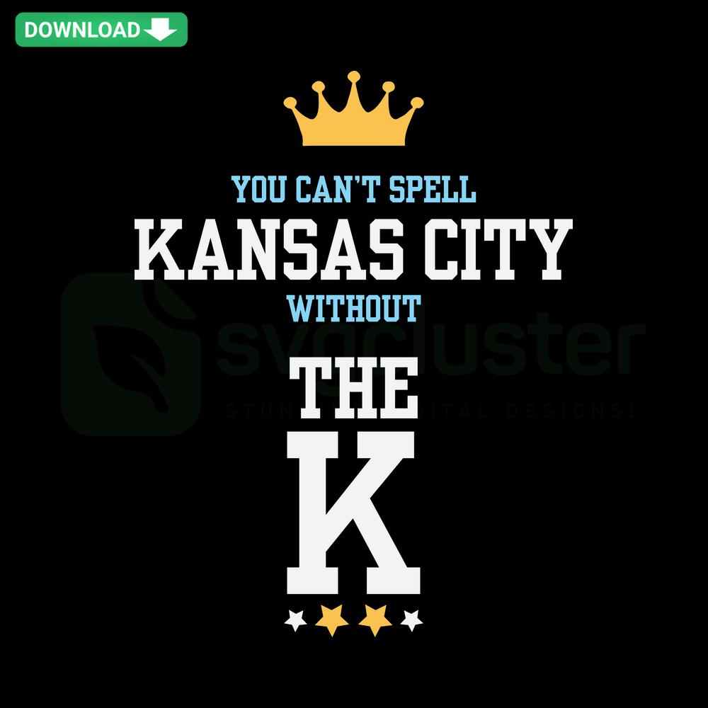 Kansas City Royals SVG design for Cricut; includes You Can't Spell Kansas City Without The K theme, digital download.