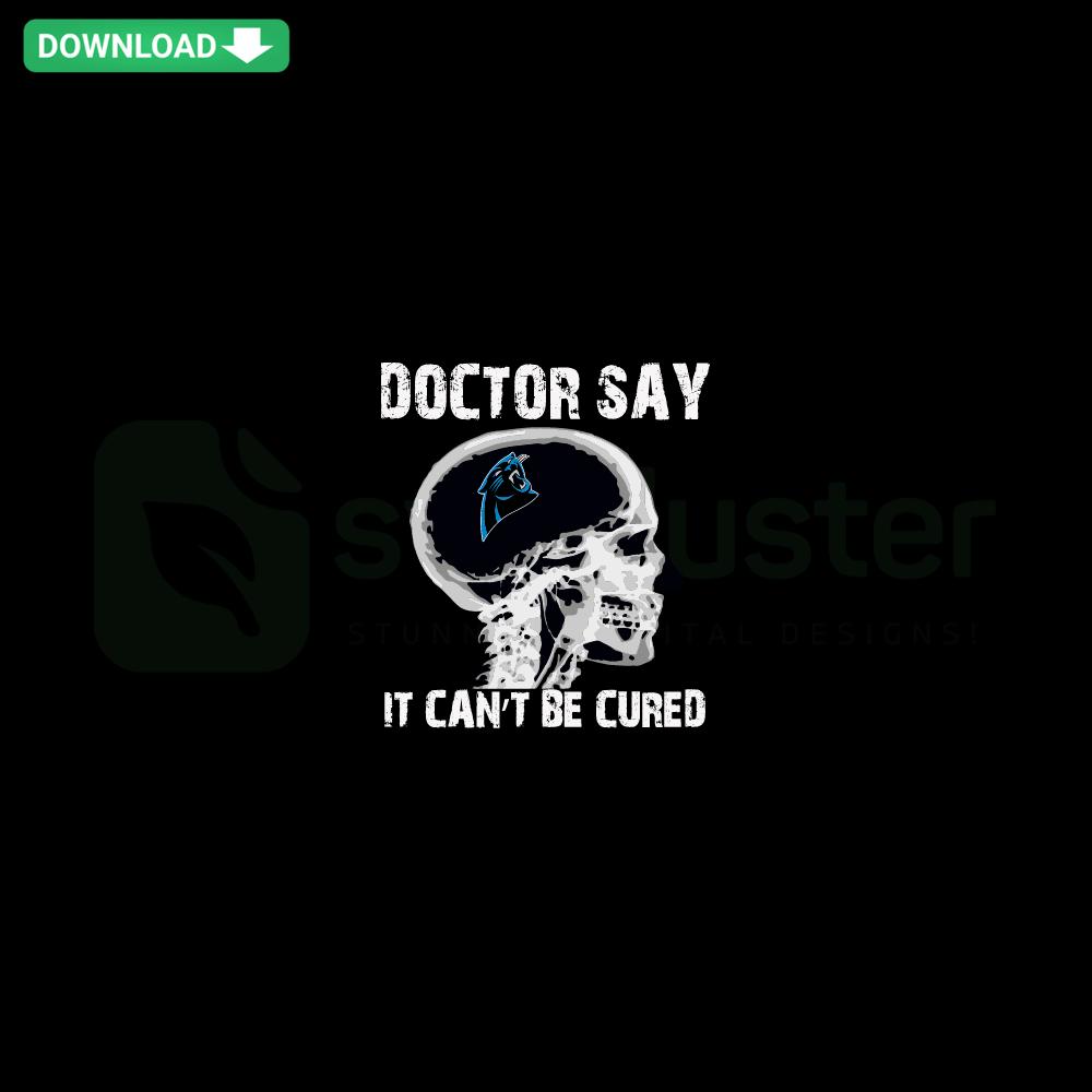 Carolina Panthers SVG with Doctor Say It Cannot Be Cured quote, vector graphics download, team logo background, stylish design.