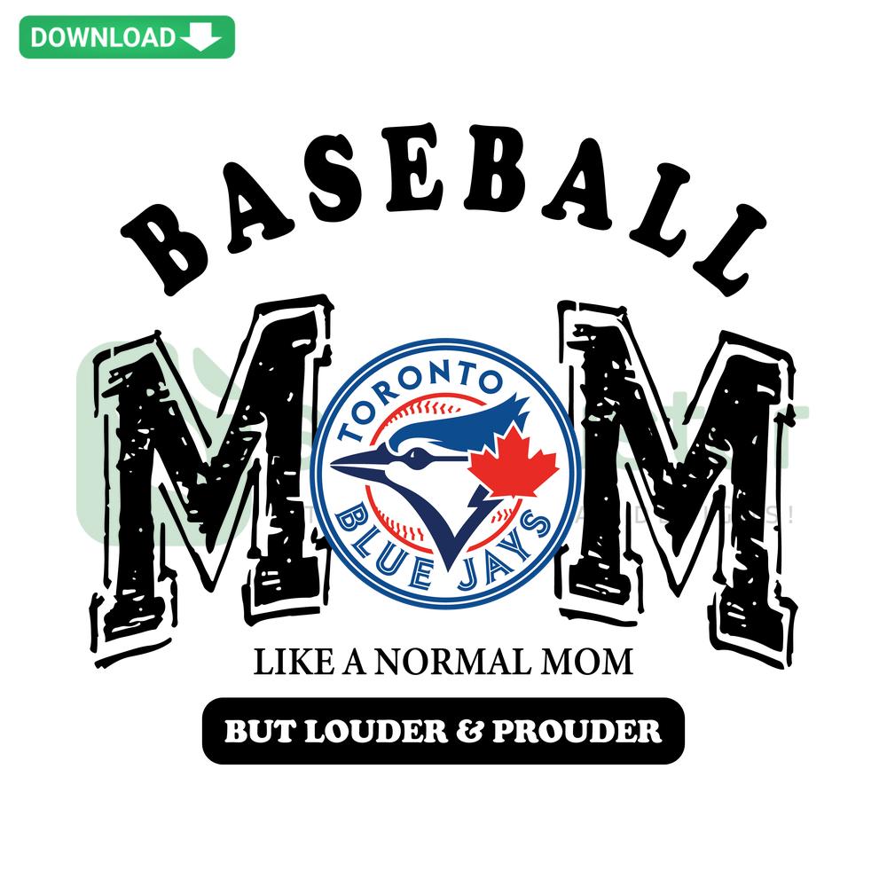 Toronto Blue Jays Baseball Mom SVG: Like A Normal Mom But Louder And Prouder, ideal for scrapbooking SVG designs.