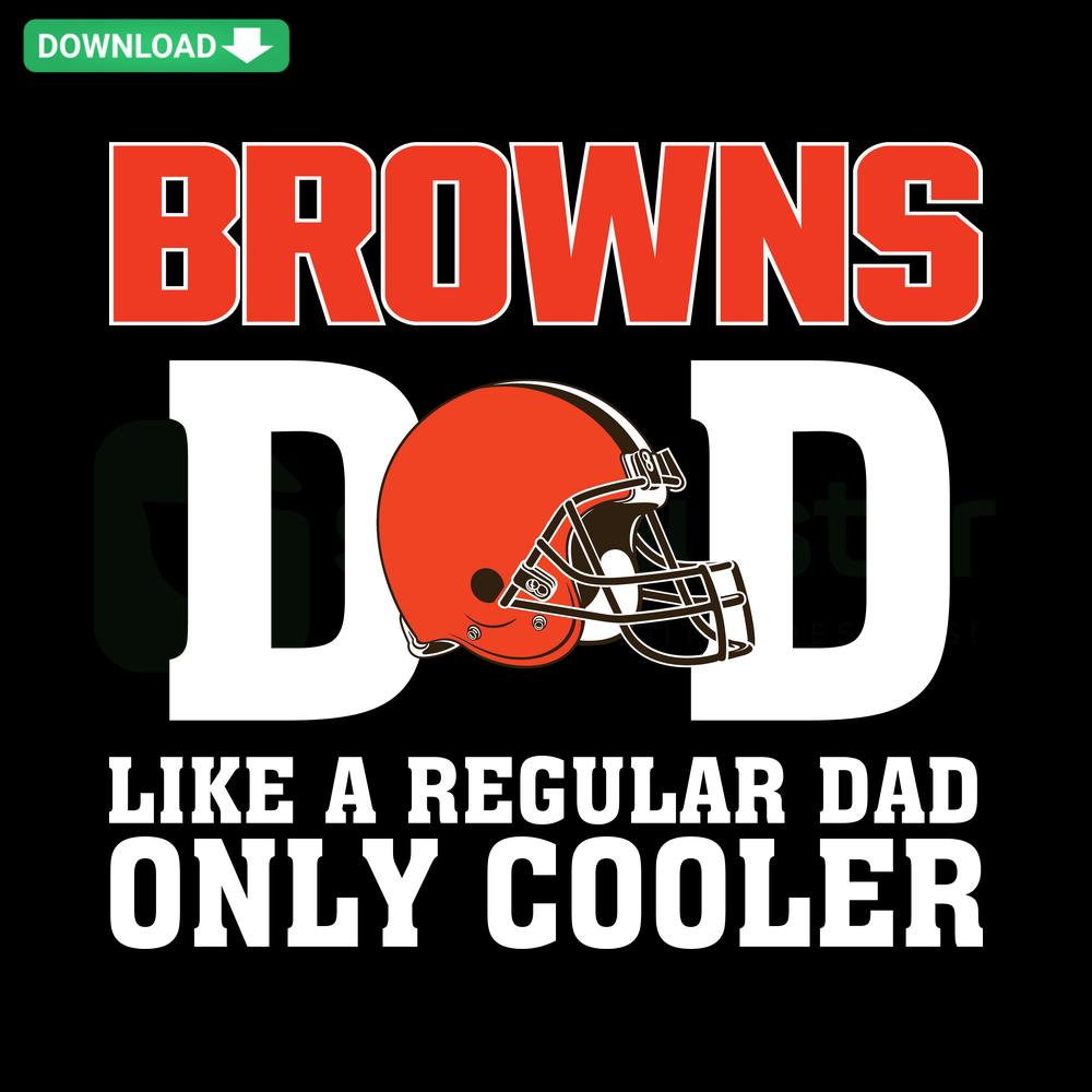 SVG design featuring Cleveland Browns Dad Like A Regular Dad Only Cooler text, perfect for Father's Day, high-resolution file.