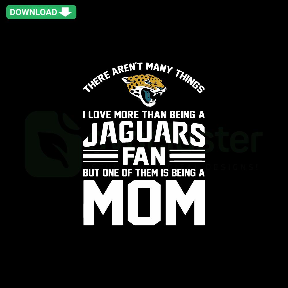Jaguars Fan SVG design with bold text: 'Not Many Things I Love More Than Being A Jaguars Fan', Cricut editable, football theme.