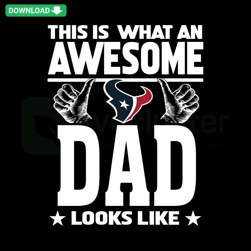 Houston Texans Dad SVG design: This Is What An Awesome Houston Texans Dad Looks Like, perfect for Cricut & Silhouette projects.