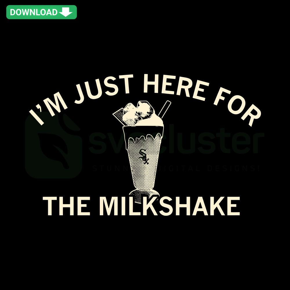 I Am Just Here For The Milkshake Chicago White Sox SVG, fun text design for crafting, perfect for baseball fans and DIY projects.