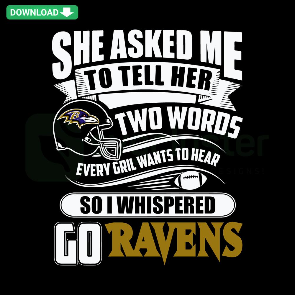 Two Words Every Girl Wants To Hear Go Ravens SVG, vibrant text design, high-resolution digital download for crafting projects.