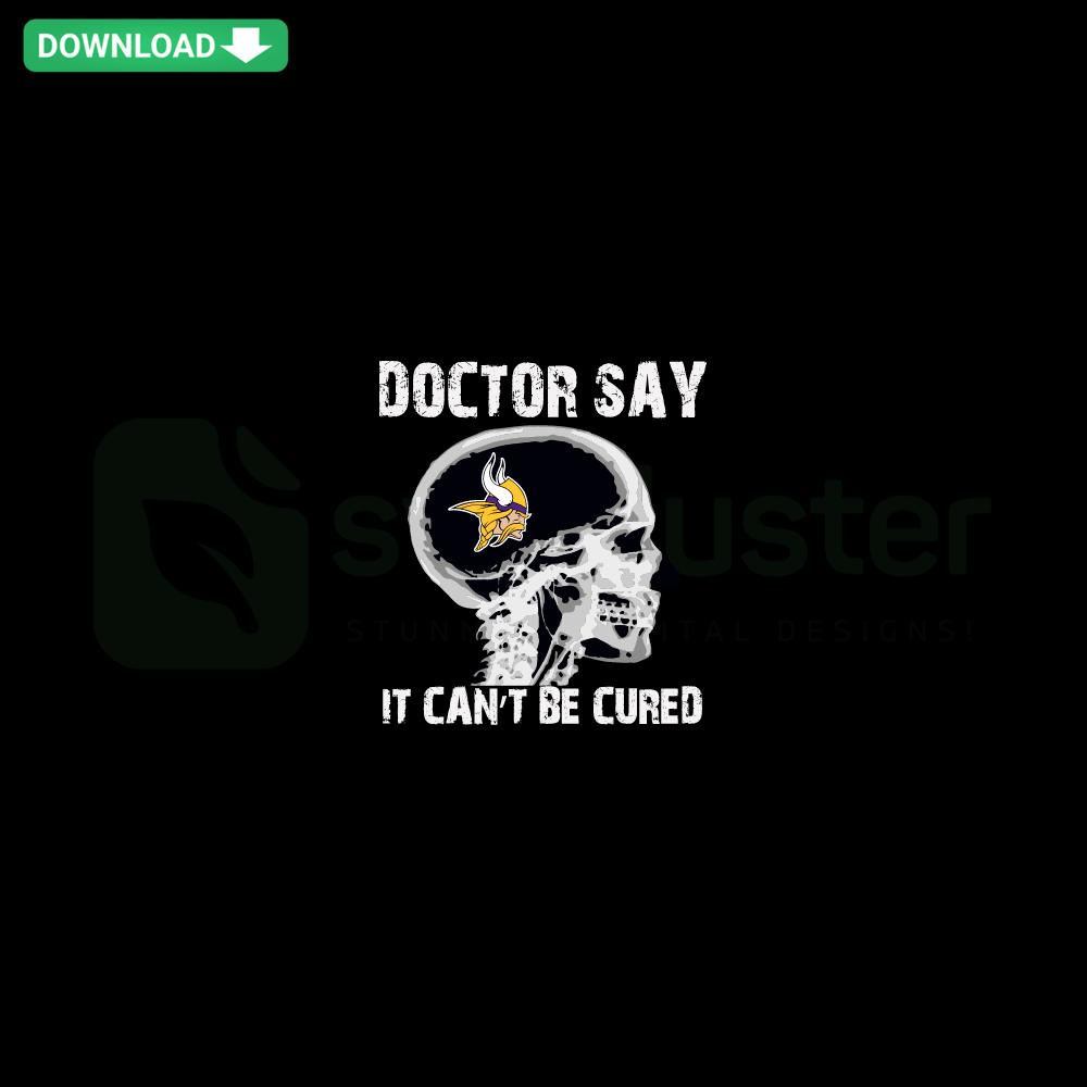 Minnesota Vikings SVG: Doctor Say It cannot Be Cured Design, Printable Craft Illustration for Vikings Fans
