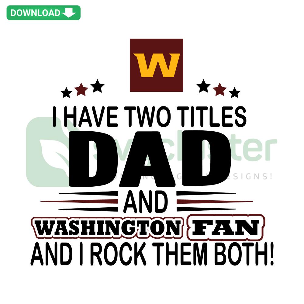SVG design with text: I Have Two Titles Dad And Washington Fan And I Rock Them Both for scrapbooking, perfect for Washington lovers.