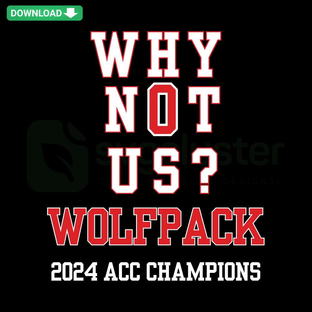 Why Not Us Wolfpack 2024 ACC Champions SVG, vibrant design with bold text and team colors, perfect for NC State fans.