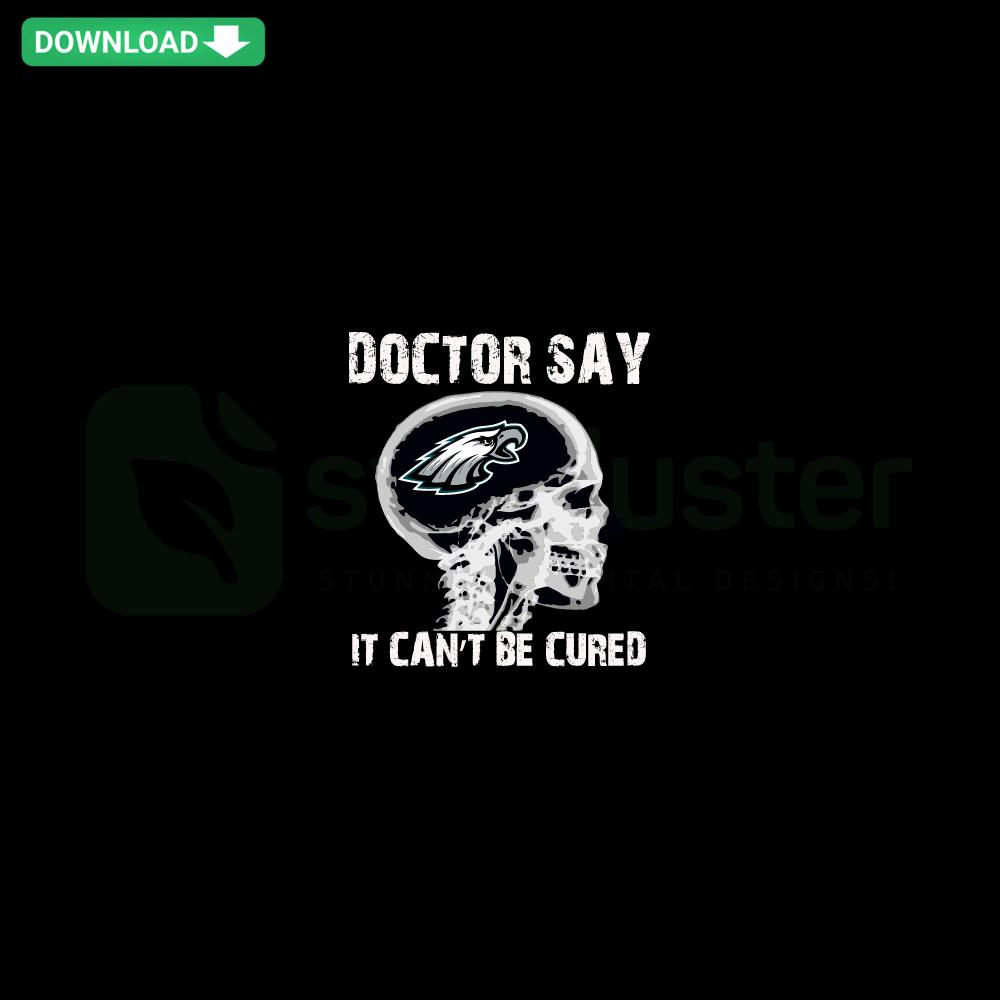 Doctor Says It Cannot Be Cured Philadelphia Eagles SVG Pattern for Crafts - Green Text, Eagles Logo, Bold Cursive Font