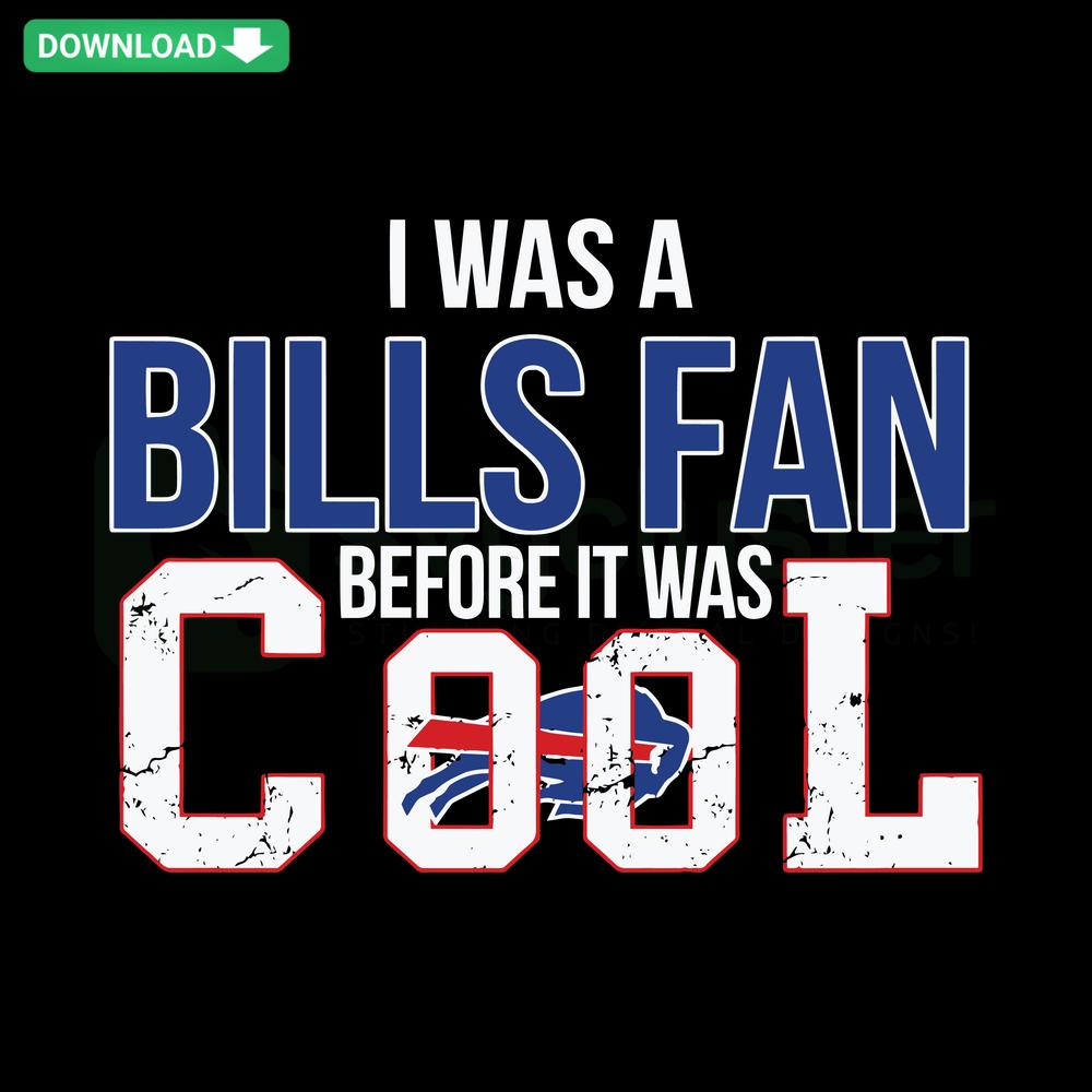 Buffalo Football SVG design: I Was A Bills Fan Before It Was Cool in bold, stylish typography for SVG cut files. Ideal for Buffalo fans.