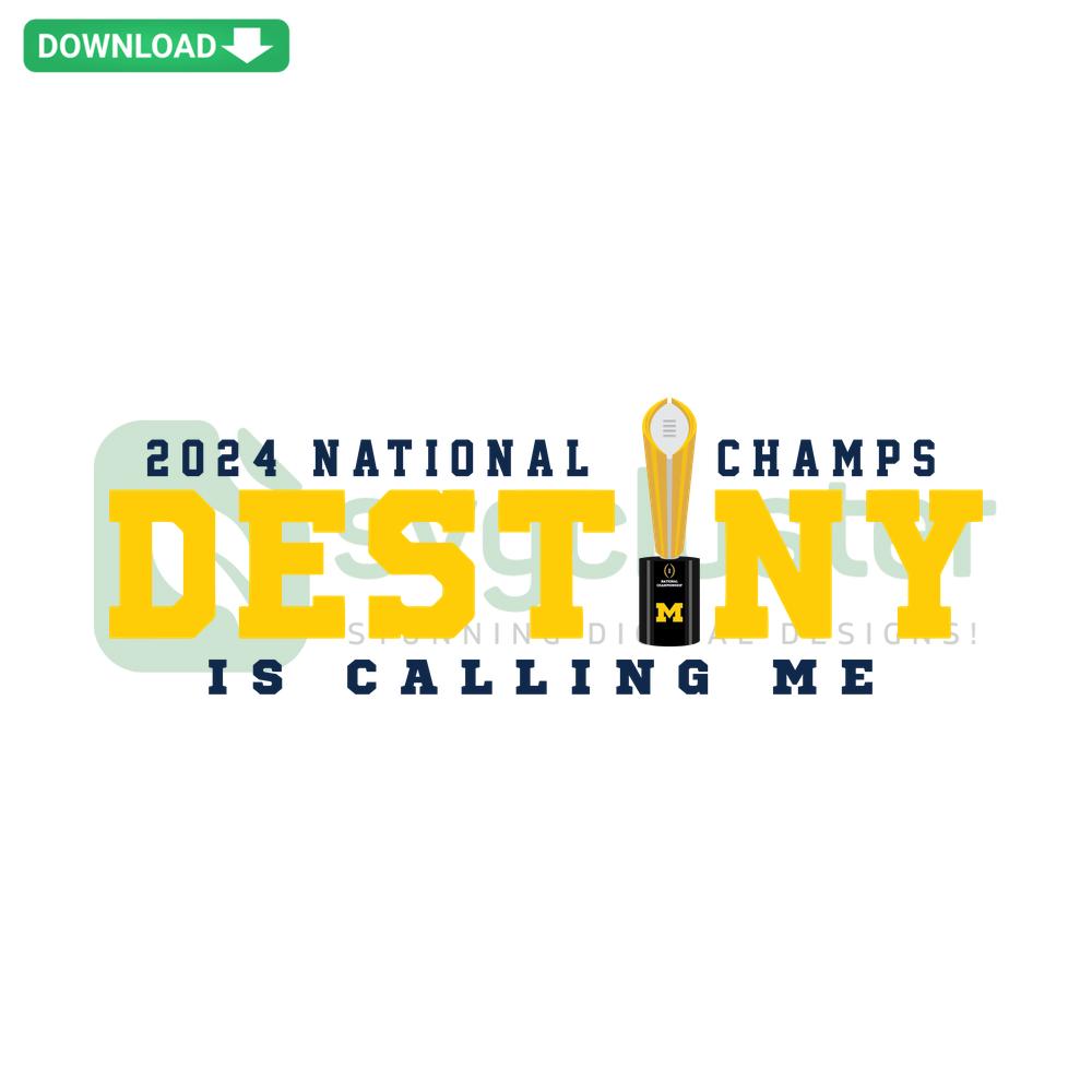 Michigan 2024 National Champs SVG: 'Destiny Is Calling Me' Bold Vector Graphics Download, Sports Championship Design