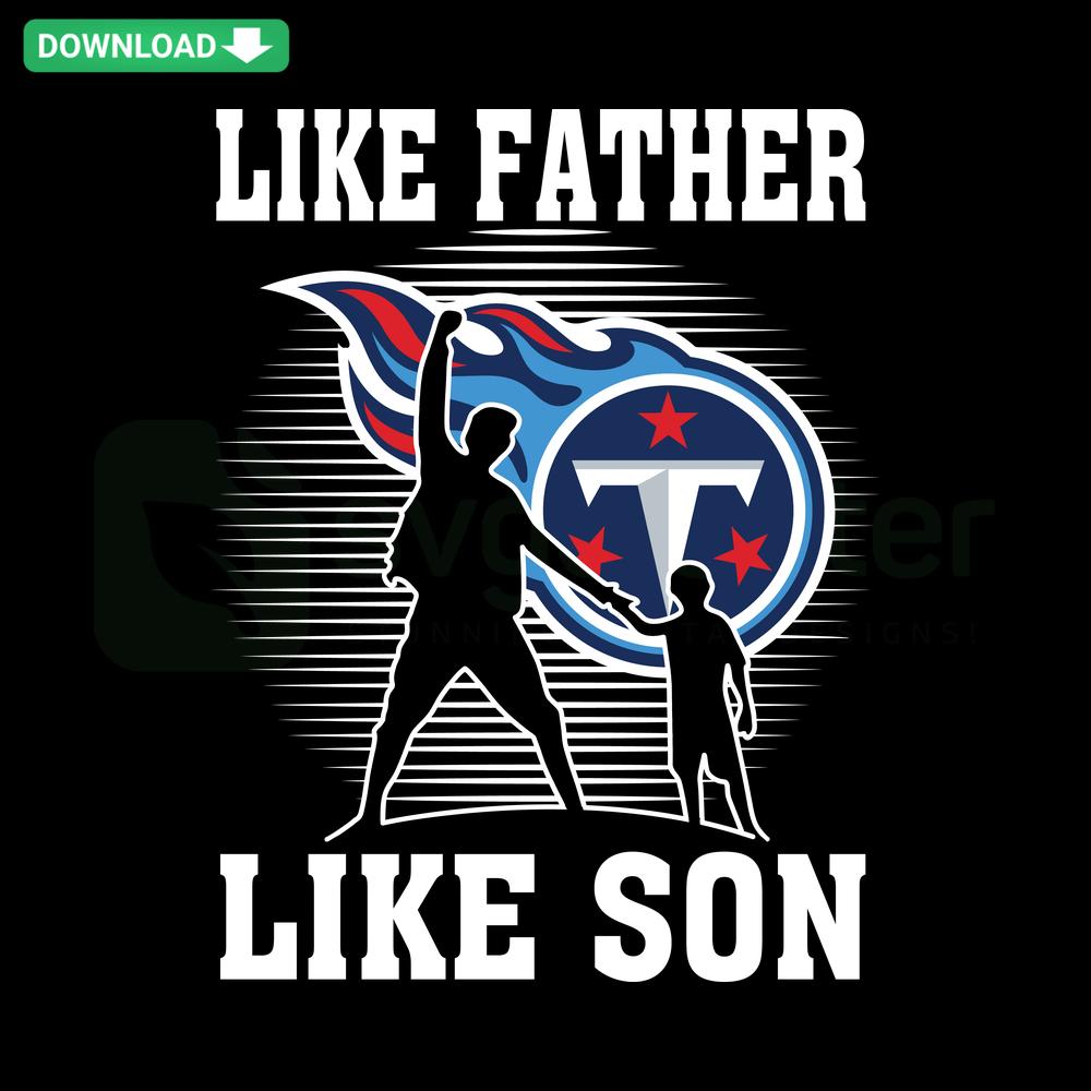 Tennessee Titans SVG, Like Father Like Son design for instant download, featuring team colors and football elements.