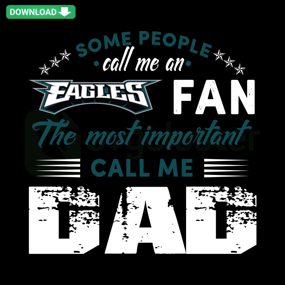 Eagles Fan SVG: 'Some People Call Me An Eagles Fan, The Most Important Call Me Dad' – Perfect for Scrapbooking