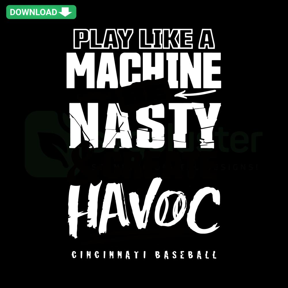 Cincinnati Baseball SVG: Play Like A Machine Be Nasty And Create Havoc bold font design, printable SVG file for sports enthusiasts.