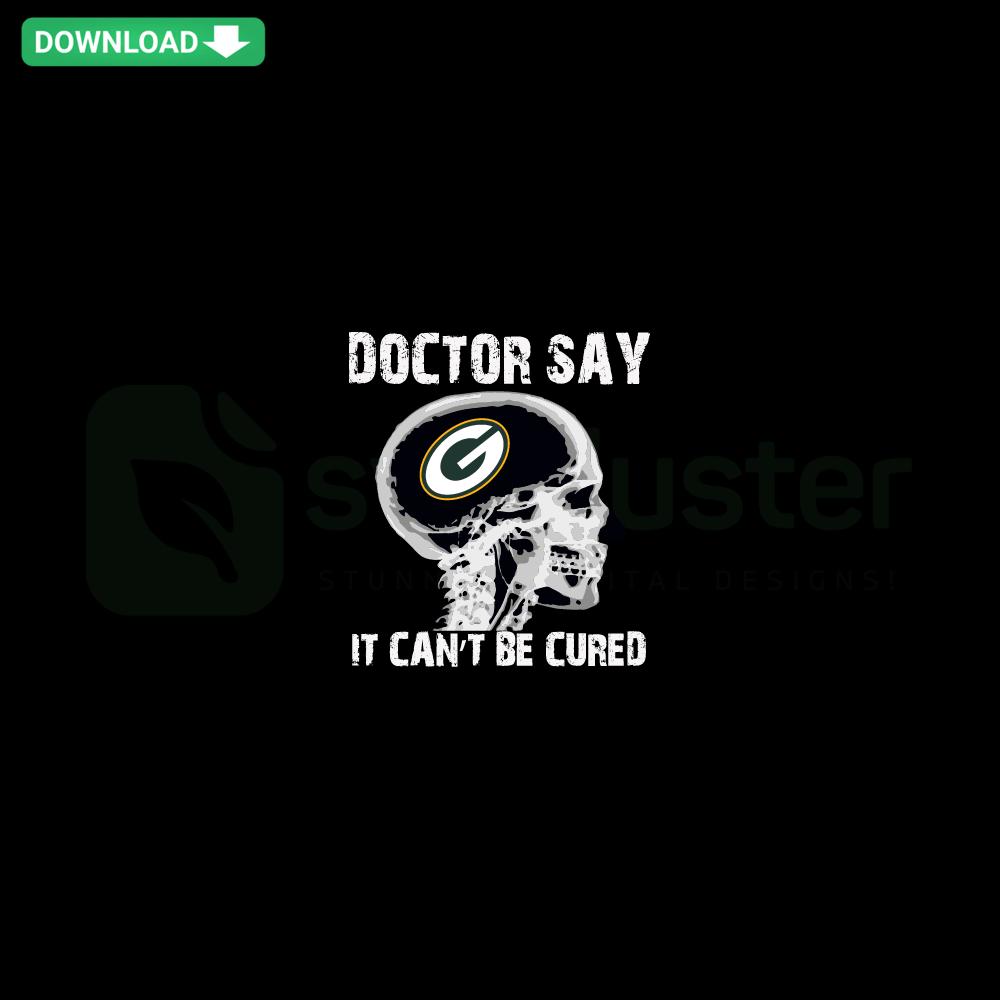 Doctor Say It Cannot Be Cured Green Bay Packers SVG design featuring a humorous text in team colors, editable for custom projects.