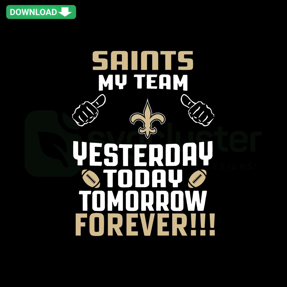 Saints My Team Yesterday Today Tomorrow Forever SVG, editable cutting file for Cricut featuring stylish typography and design.