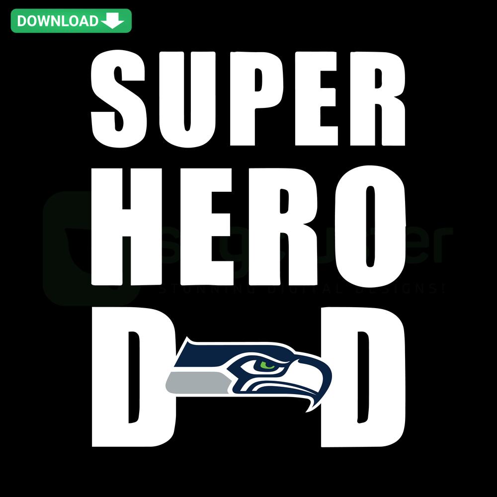 Super Hero Dad Seattle Seahawks SVG: Premium graphic featuring bold text and Seahawks colors, perfect for Father's Day crafts.