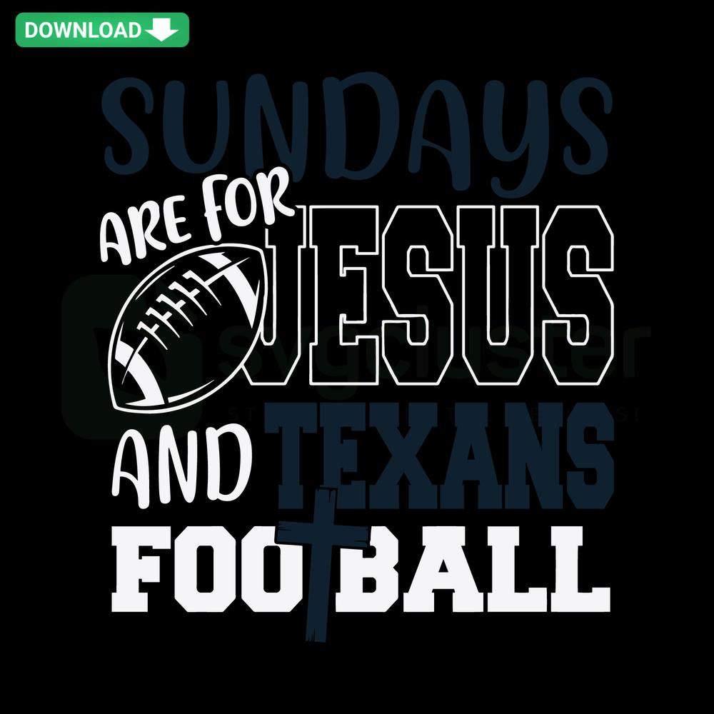 Sundays Are For Jesus And Texans Football SVG, Unique Design: Bold text with football and cross graphic, perfect for Texans fans