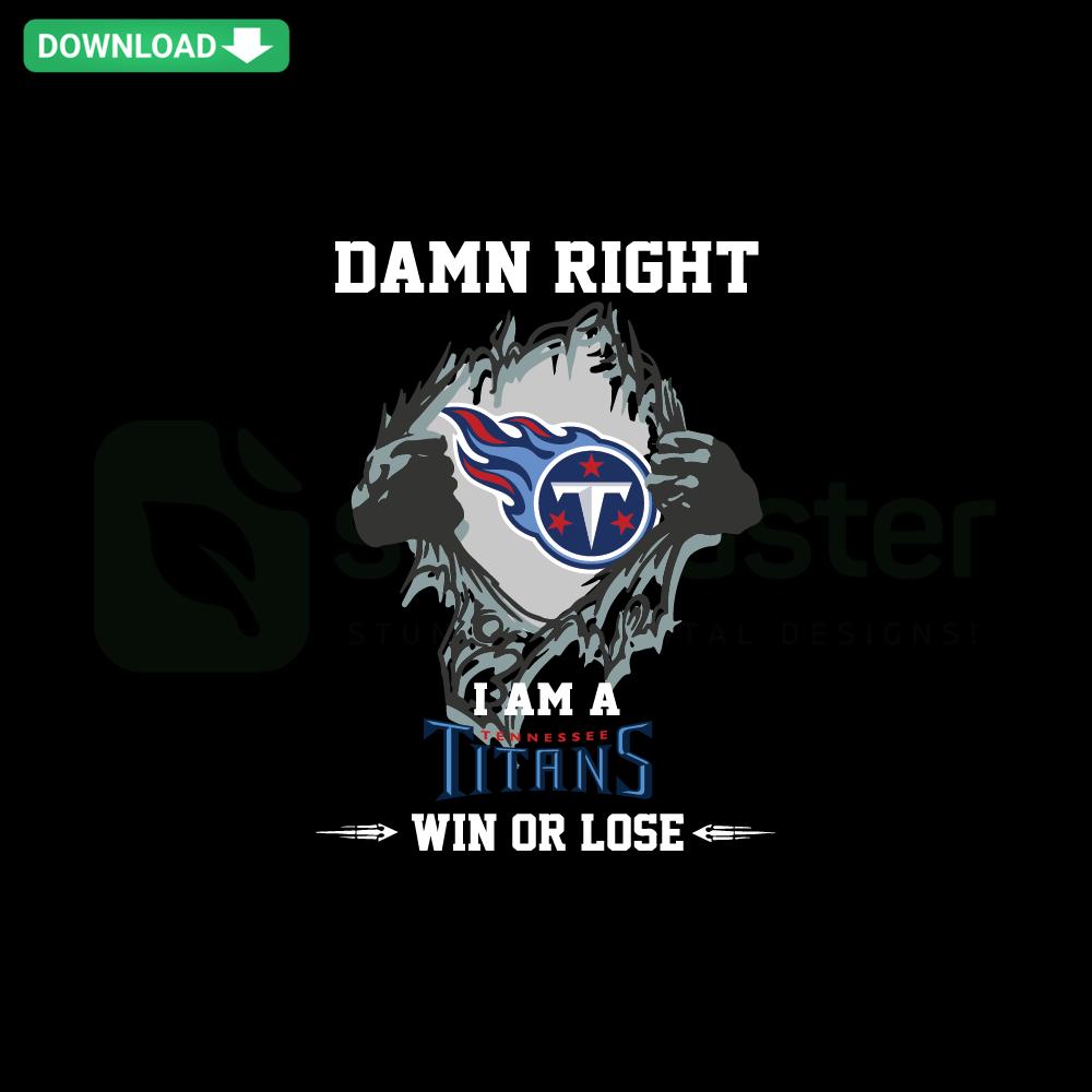 Titans Win or Lose SVG Clip Art with bold text Damn Right I Am A Titans Fan in blue and white, perfect for sports enthusiasts.