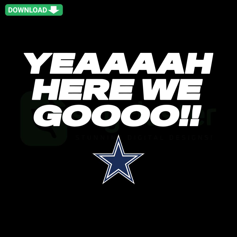 Dallas Cowboys SVG Digital Download with team logo and slogan Yeaaaah Here We Go for crafts and design projects.