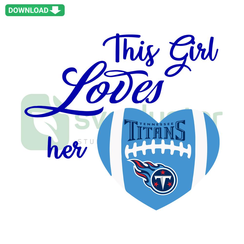 This Girl Loves Her Tennessee Titans SVG design featuring bold text and Titans-themed graphics, perfect for fan crafts.