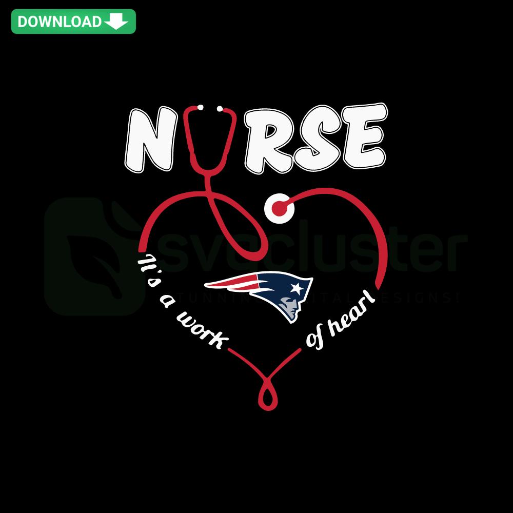 New England Patriots Nurse SVG: Heartfelt design featuring Nurse It Is A Work Of Heart text and team logo in vector format.