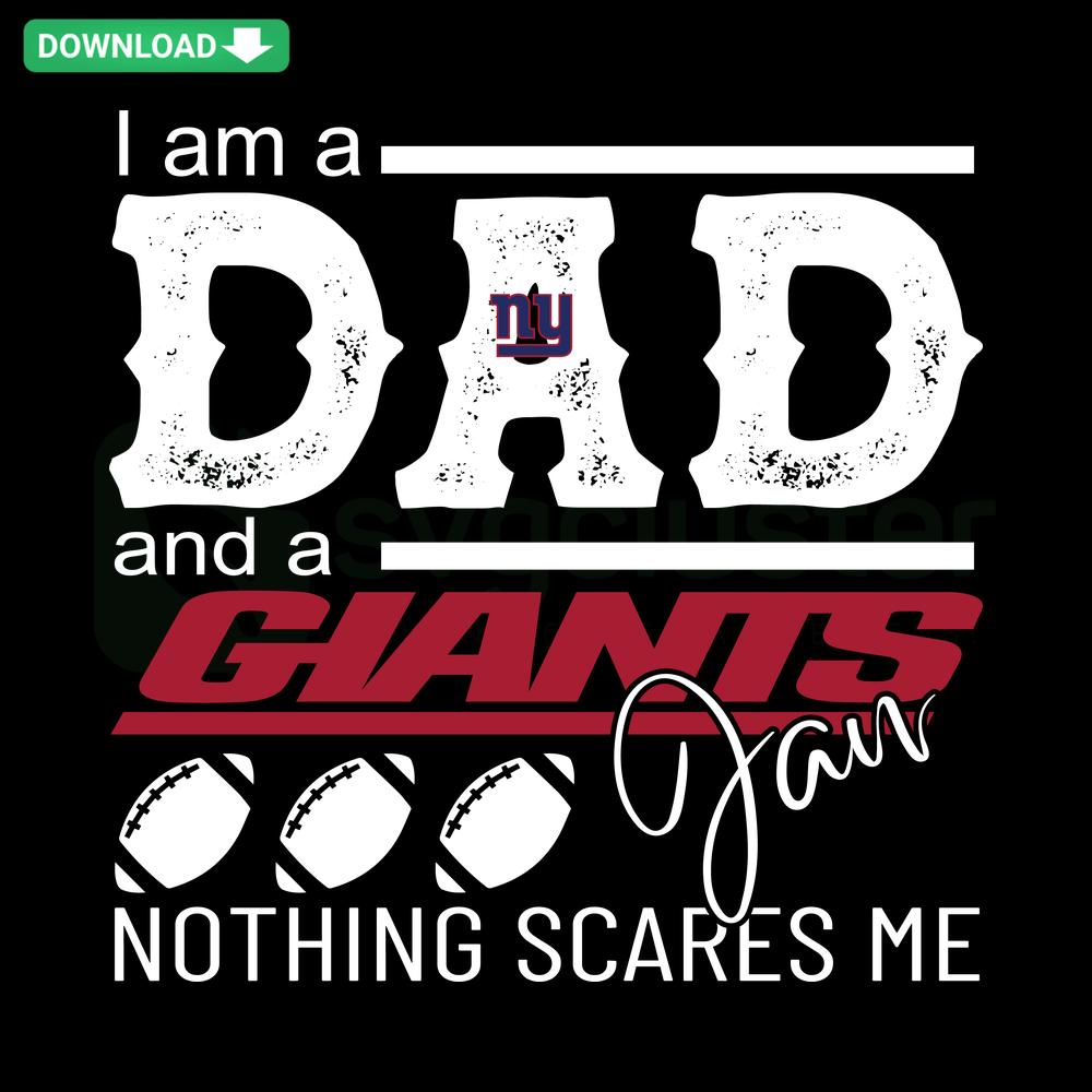 Im A Dad And A Giants Fan Nothing Scares Me SVG, bold text design for Cricut/Silhouette, perfect for NY Giants dads.