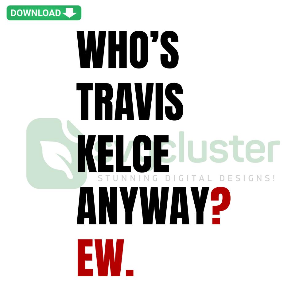 Whos Travis Kelce Anyway Ew SVG Design for Scrapbooking, Digital Download with Playful Fonts and Sports-Themed Elements.