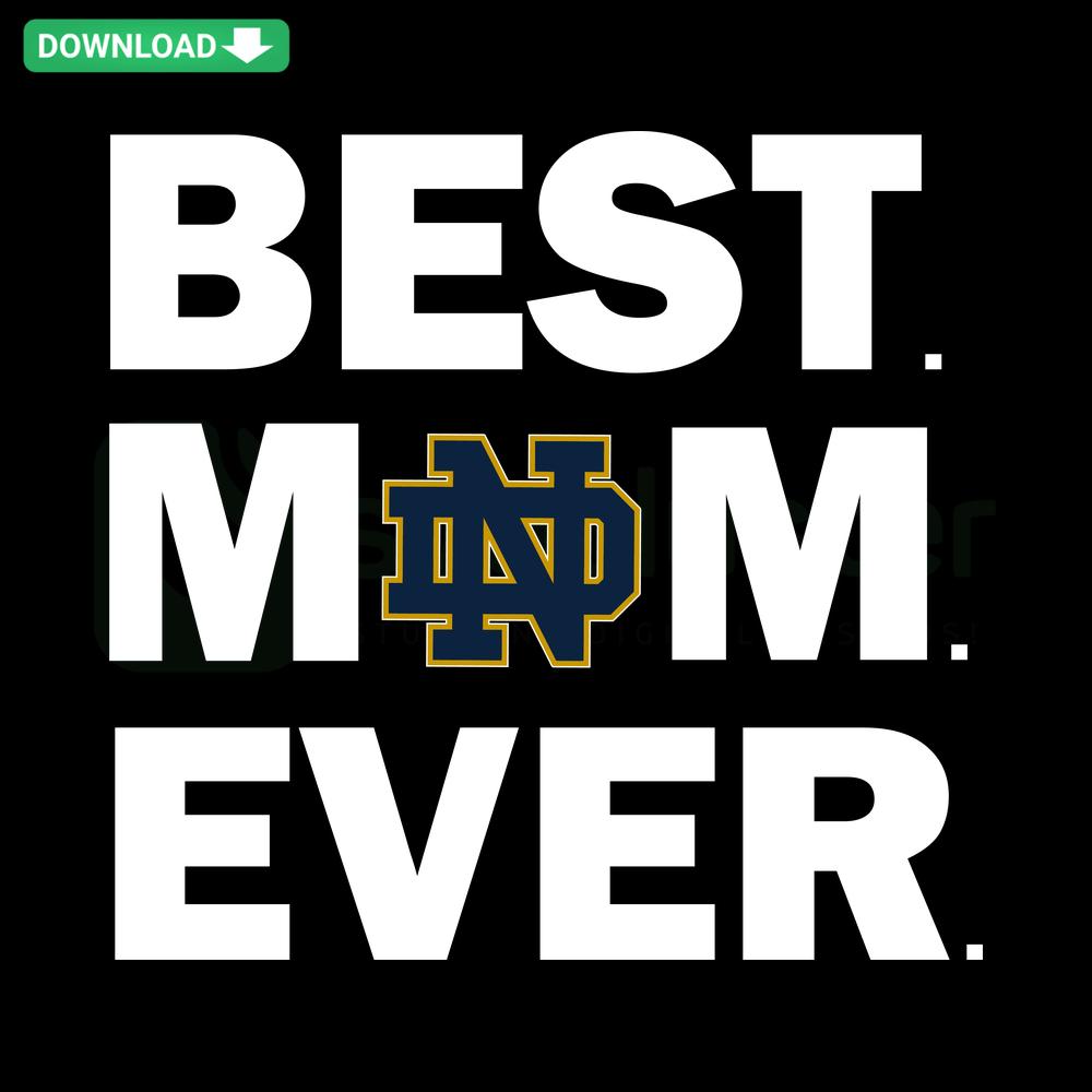 Best Mom Ever Notre Dame SVG: Green and Gold Shamrock Design for Fighting Irish Fans, Instant Download, Mother’s Day Gift