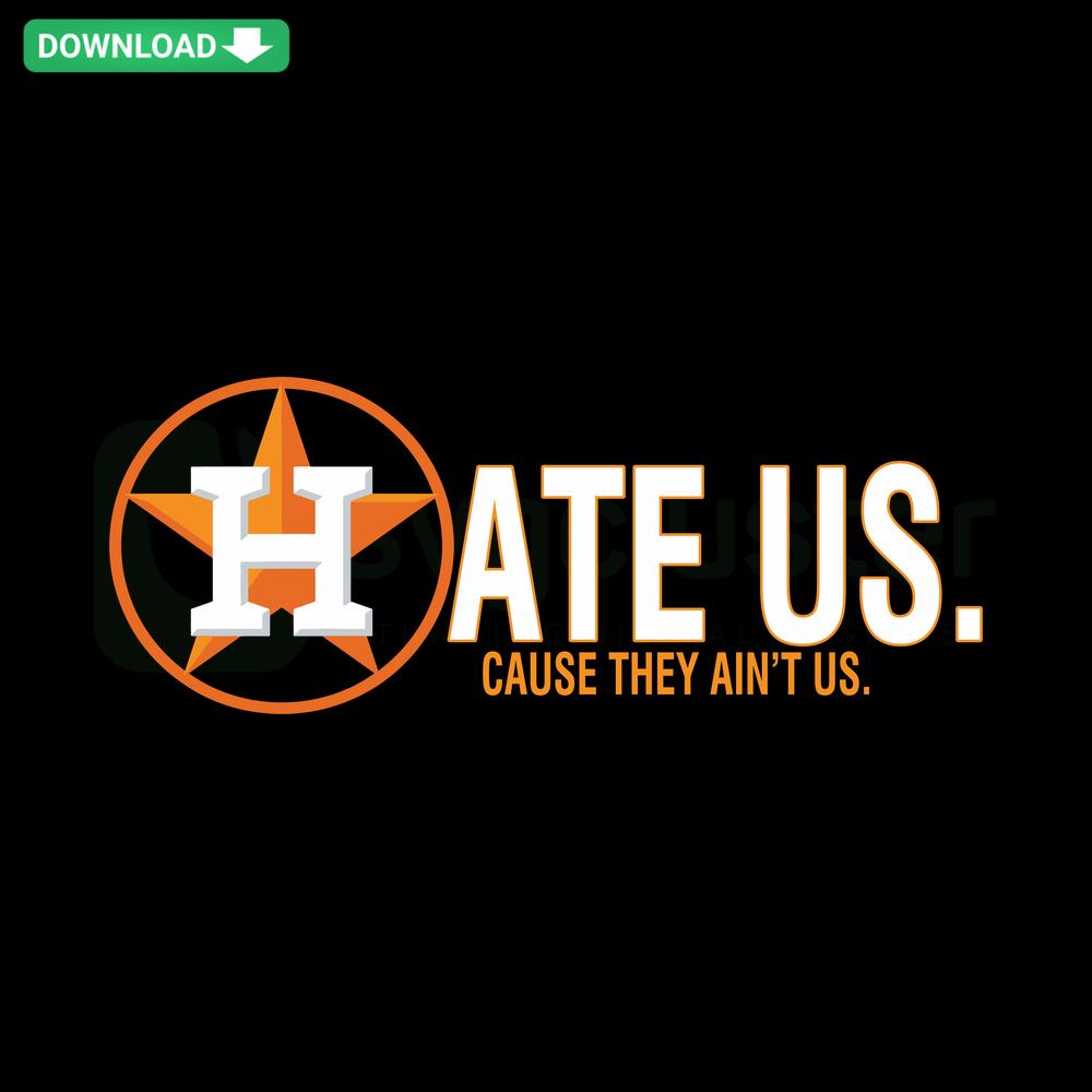 Houston Astros Hate Us Cause They Aint Us SVG, high-res cutting file with bold text and graphic design elements.