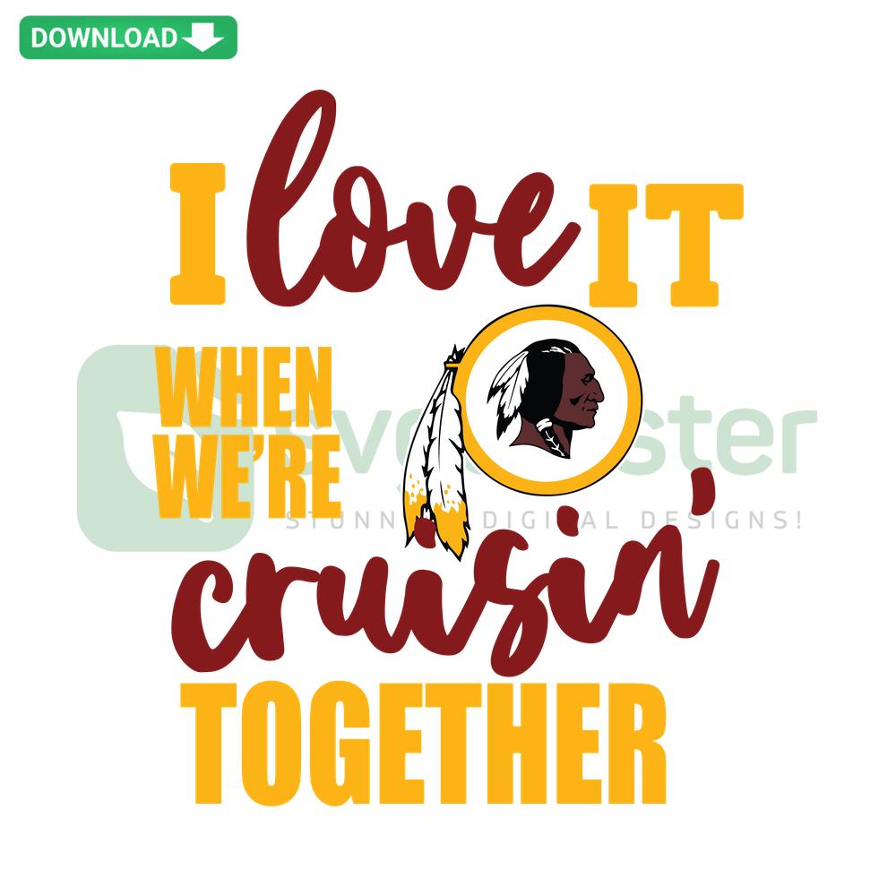 Washington Commanders Redskins SVG: I Love It When We're Cruisin Together Wall Art Design, Perfect for DIY Crafts and Home Decor