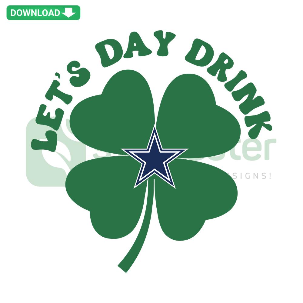 Dallas Cowboys St Patrick's Day SVG, Let's Day Drink design, unique, festive, green clovers, sports-themed, digital download.