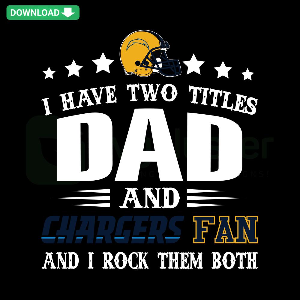 Digital SVG design featuring I Have Two Titles Dad And Chargers Fan text for Father's Day and scrapbooking.