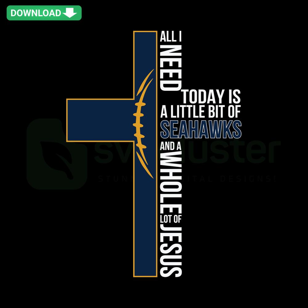 Seahawks SVG design with colorful text All I Need Today Is A Little Bit Of Seahawks, perfect for Cricut projects.