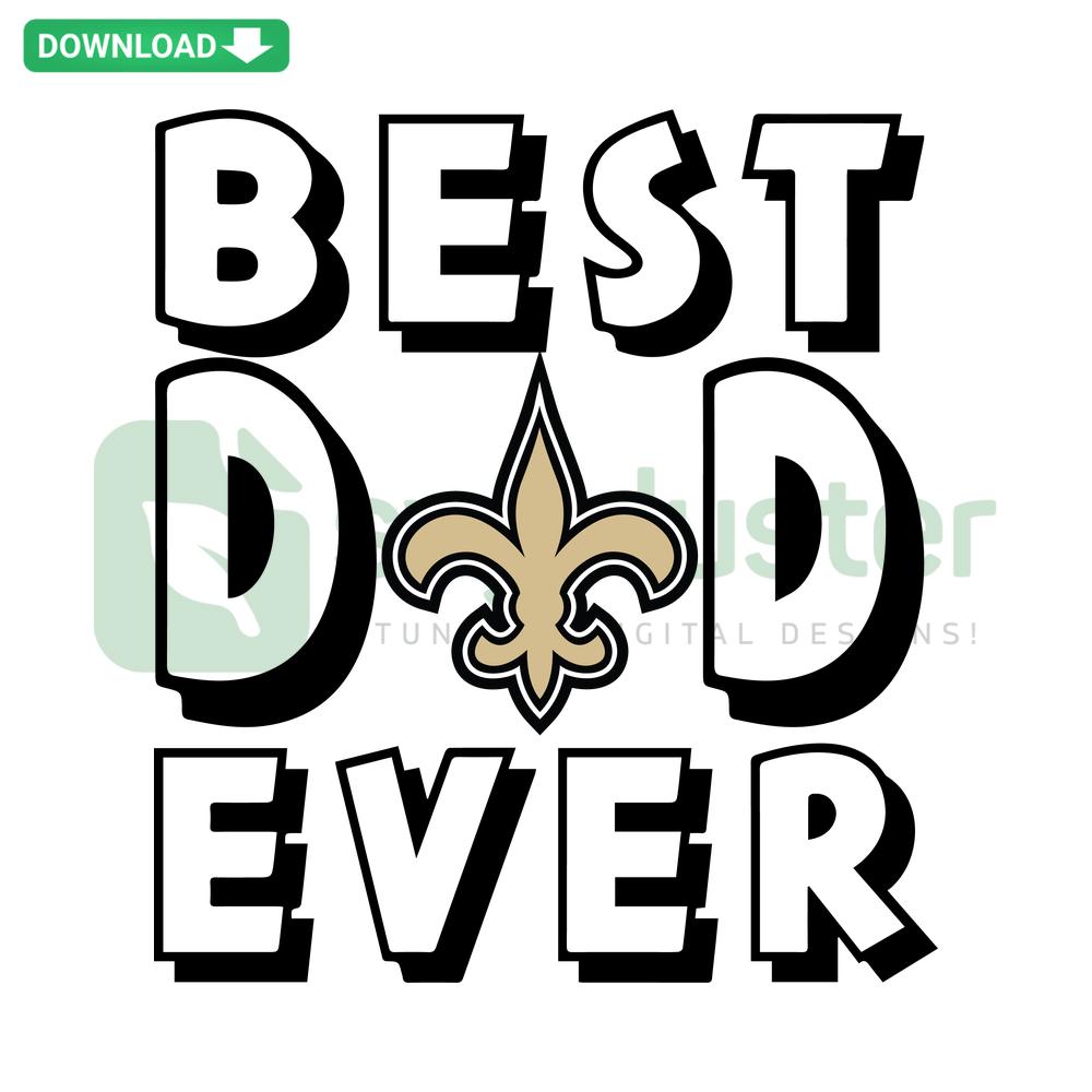 Best Dad Ever New Orleans Saints SVG, featuring bold text with Saints logo, perfect for Father's Day crafts and printable projects.