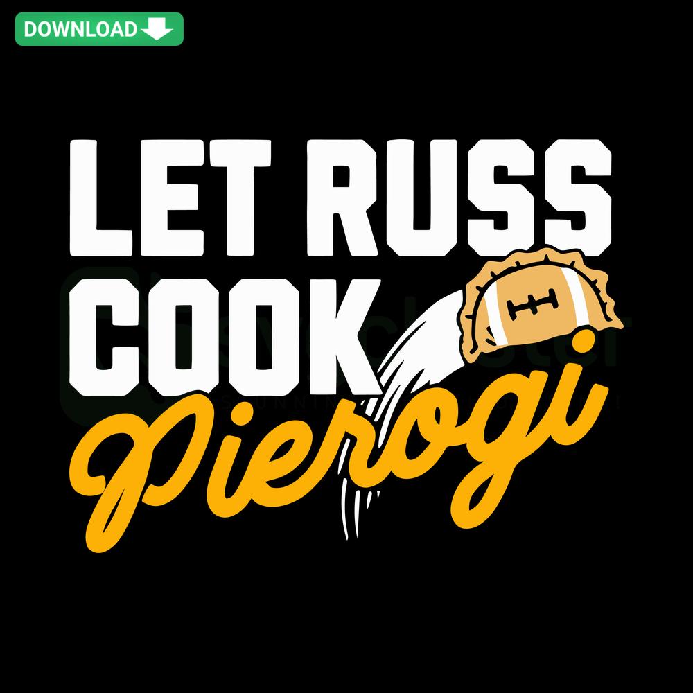Funny Let Russ Cook Pierogi Steelers Football SVG - Humorous football design for Cricut, featuring pierogi and Steelers elements.