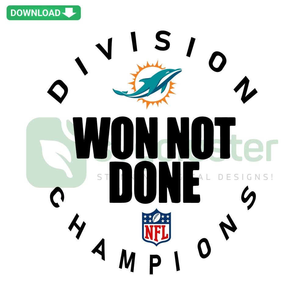 Miami Dolphins NFL Division Champion SVG: Bold team logo, Won Not Done text, ideal for commercial use, sports merchandise.