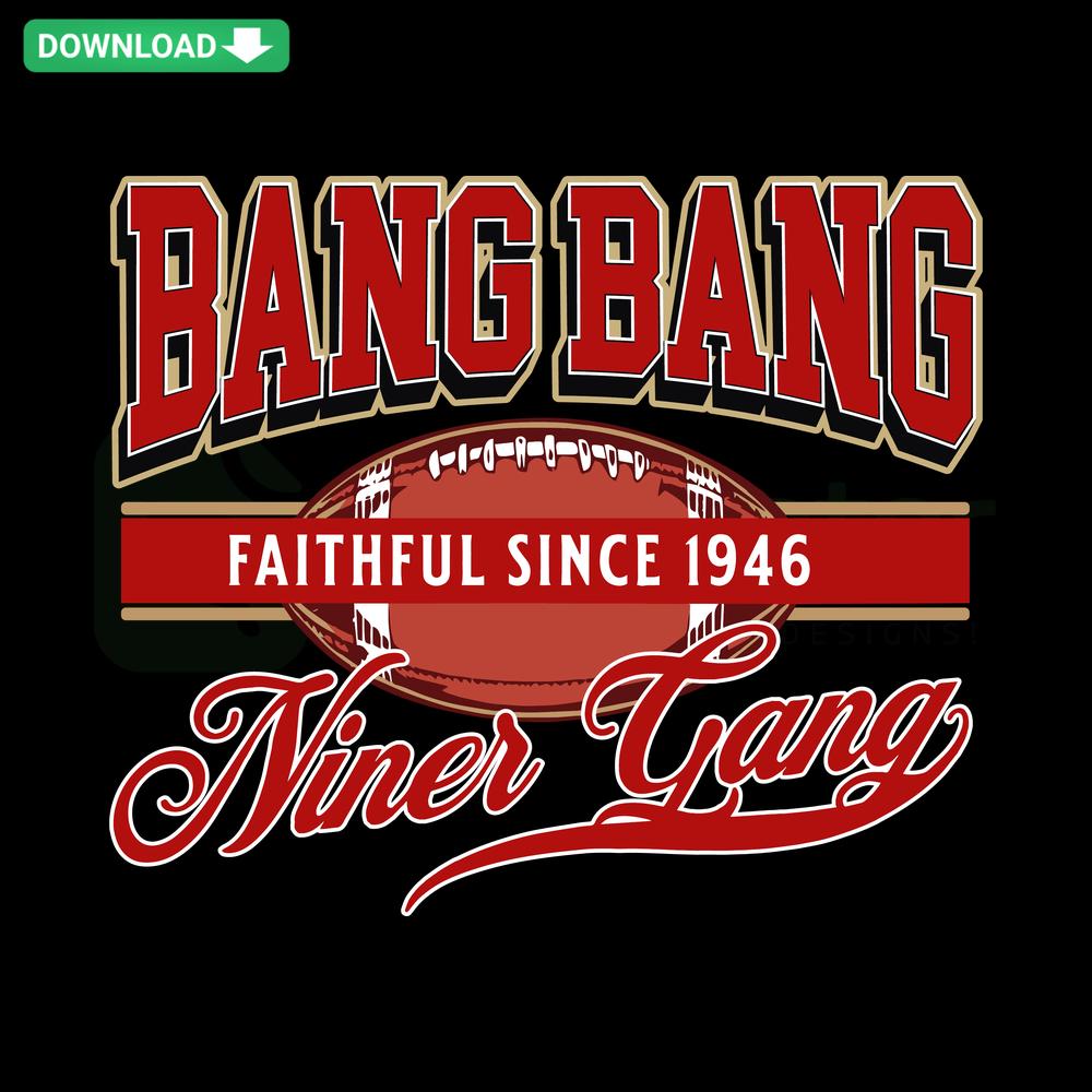 Bang Bang Niner Gang Faithful Since 1946 SVG design file, retro-style text, instant download, perfect for San Francisco 49ers fans.
