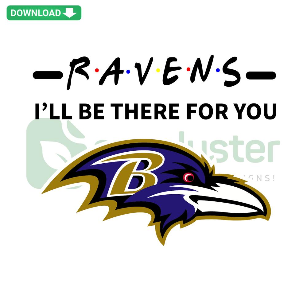 Ravens I Will Be There For You SVG Digital Download, featuring bold typography with a silhouetted raven graphic. Ideal for Cricut.