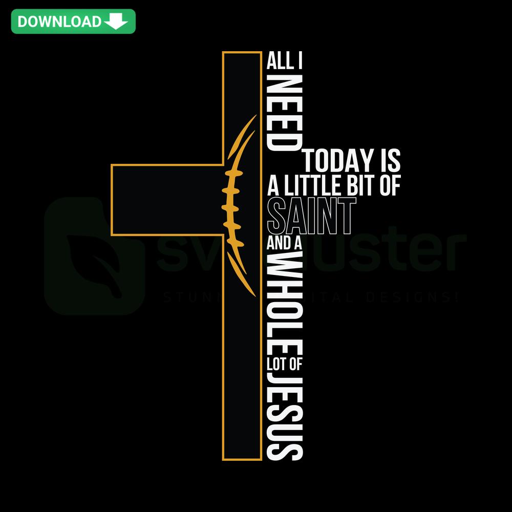 Colorful 'All I Need Today Is A Little Bit Of Saints' SVG with vibrant fonts, instant download digital graphics file.