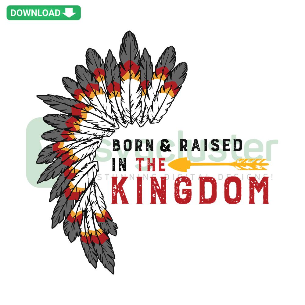 Born Raised in the Kingdom SVG Digital Download - Craft-friendly patterns, royal crown design, ideal for creative DIY projects.