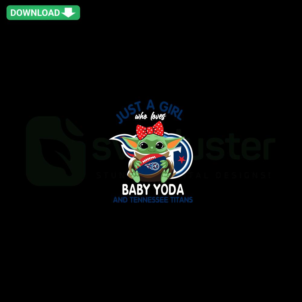 Tennessee Titans Baby Yoda SVG Design, Just A Girl Who Loves Baby Yoda And Tennessee Titans SVG for Cricut/Silhouette.