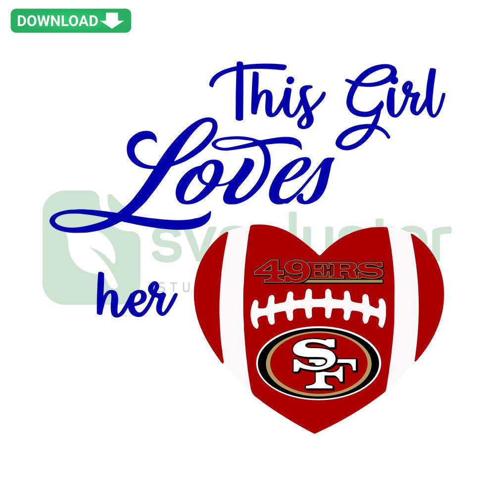 This Girl Loves Her San Francisco 49ers SVG, Cricut Ready Design with Heart and Team Logo, Perfect for 49ers Fans and Crafting.
