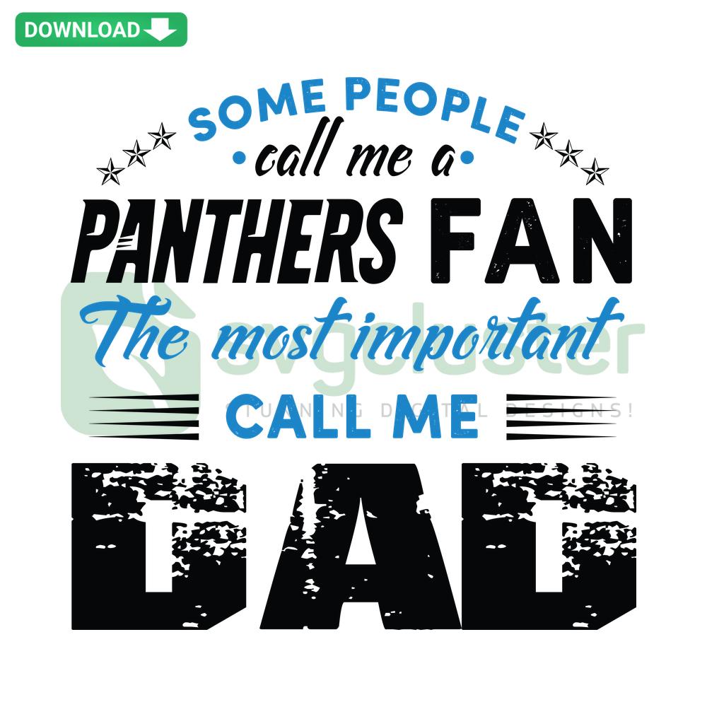 Panthers Fan Dad SVG Design, Cricut Digital File with Some People Call Me A Panthers Fan, The Most Important Call Me Dad Text.