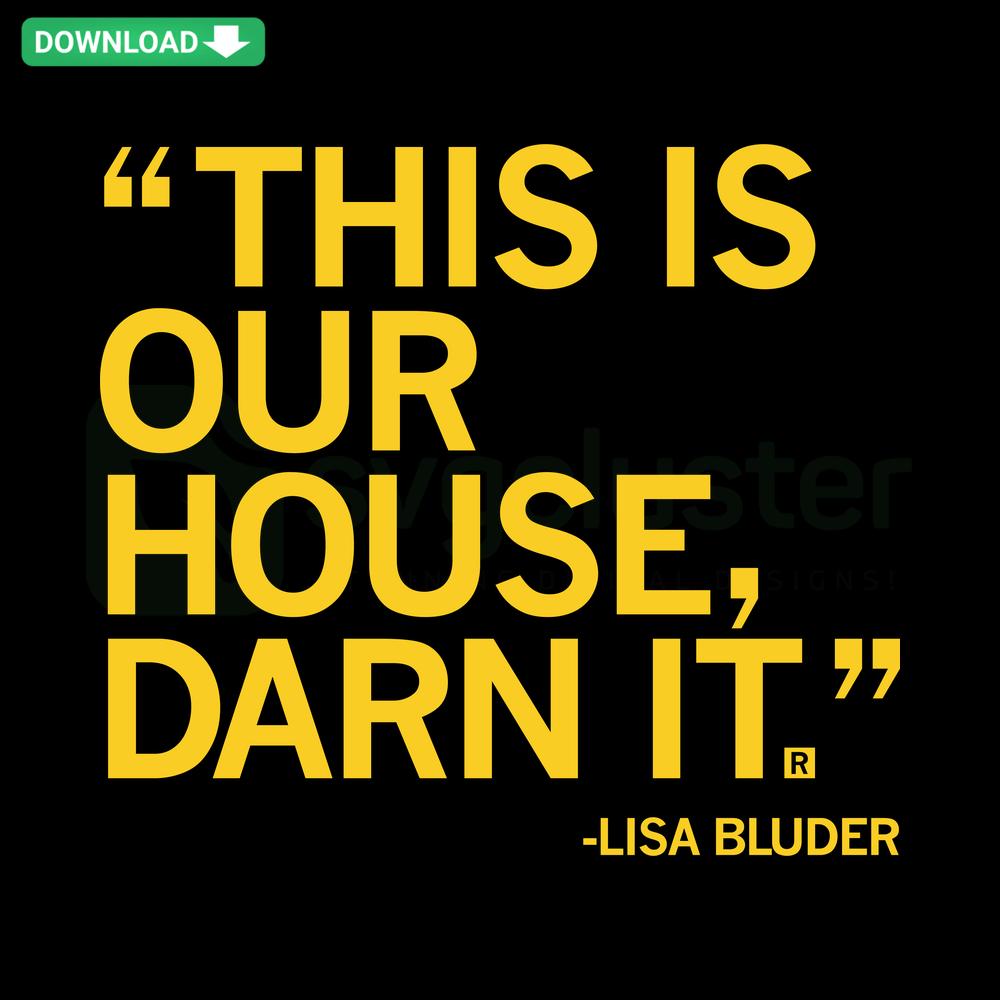 Iowa Hawkeyes SVG design: This Is Our House Darn It Lisa Bluder for crafting, featuring bold collegiate typography.